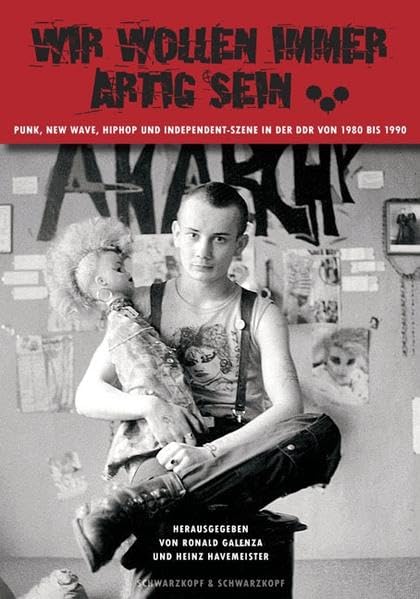Wir wollen immer artig sein...: Punk, New Wave, HipHop, Independent-Szene in der DDR 1980-1990 Pop culture