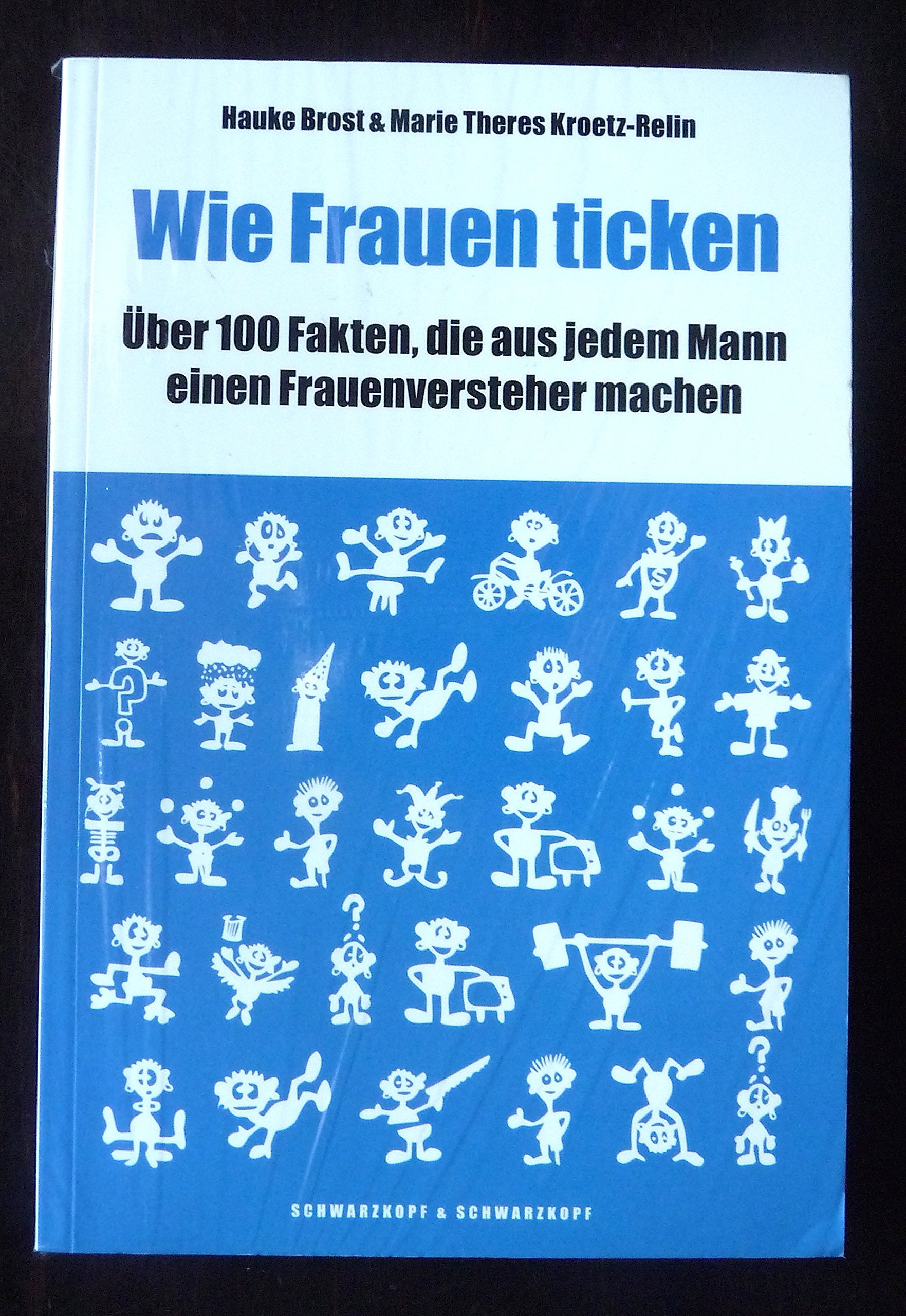 Wie Frauen ticken. Über 100 Fakten, die aus jedem Mann einen Frauenversteher machen. Partnership & Love