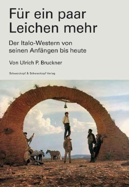 Für ein paar Leichen mehr. Der Italo-Western von seinen Anfängen bis heute Film, Art & Culture