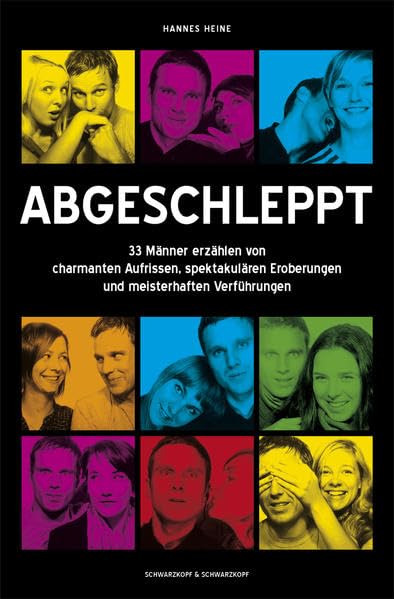Abgeschleppt: 33 Männer erzählen von charmanten Aufrissen, spektakulären Eroberungen und meisterhaften Verführungen Partnership & Love