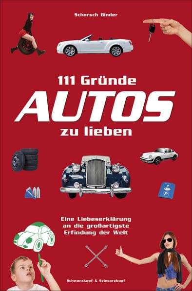 111 Gründe, Autos zu lieben: Eine Liebeserklärung an die großartigste Erfindung der Welt Leisure, Home & Garden