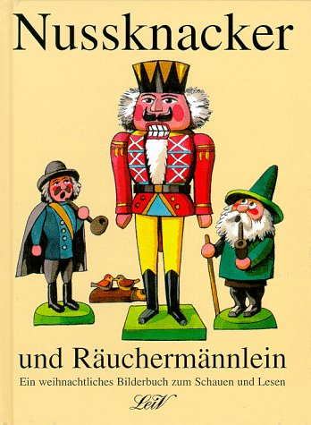 Nussknacker und Räuchermännlein: Ein weihnachtliches Bilderbuch zum Schauen und Lesen: Geschichten aus dem erzgebirgischen Weihnachtsland Fiction Books