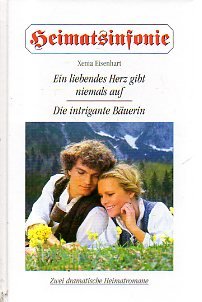Heimatsinfonie - Ein liebendes Herz gibt niemals auf / Die intrigante Bäuerin - zwei dramatische Heimatromane Books