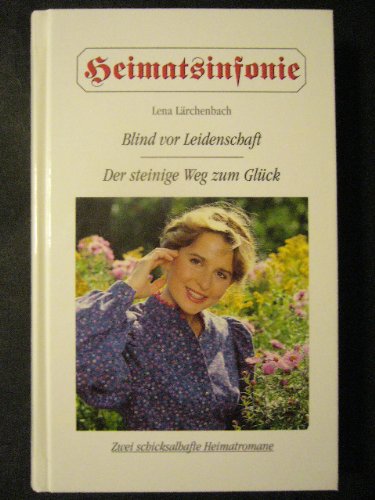 Heimatsinfonier, zwei Romane: Blind vor Leidenschaft / Der steinige Weg zum Glück (Heimatsinfonie) Books