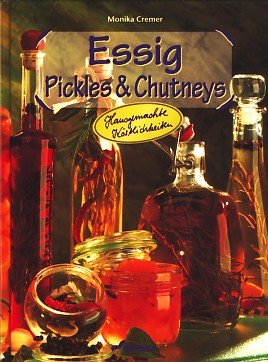 Essig, Pickles & Chutneys. Hausgemachte Köstlichkeiten Books