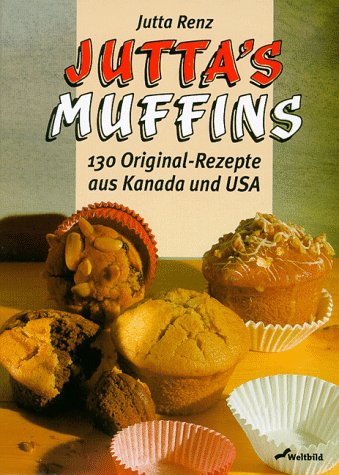Jutta's Muffins: 130 Original-Rezepte aus Kanada und USA Cooking & Enjoying