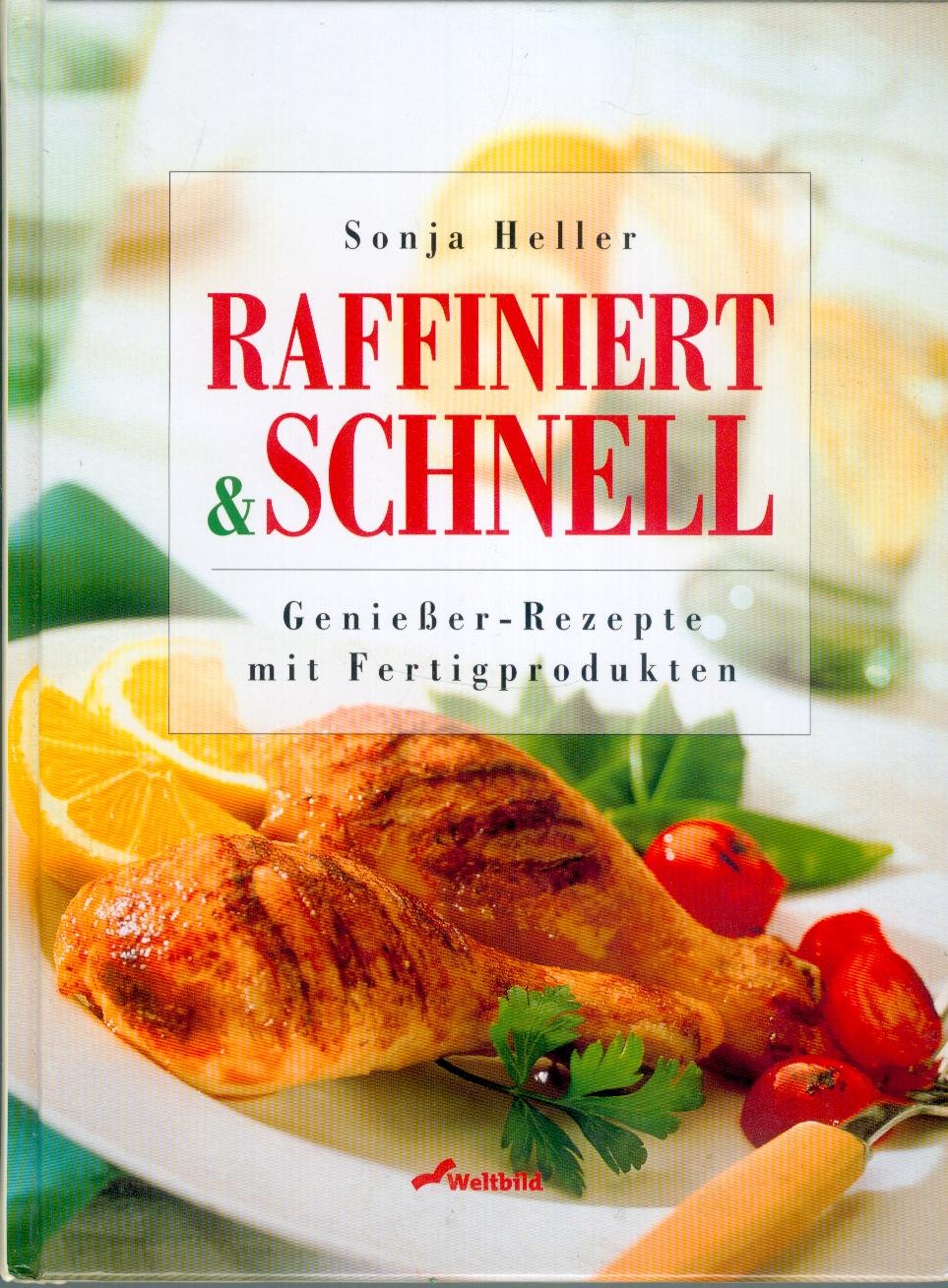 Raffiniert & Schnell: Geniesserrezepte mit Fertigprodukten Cooking & Enjoying