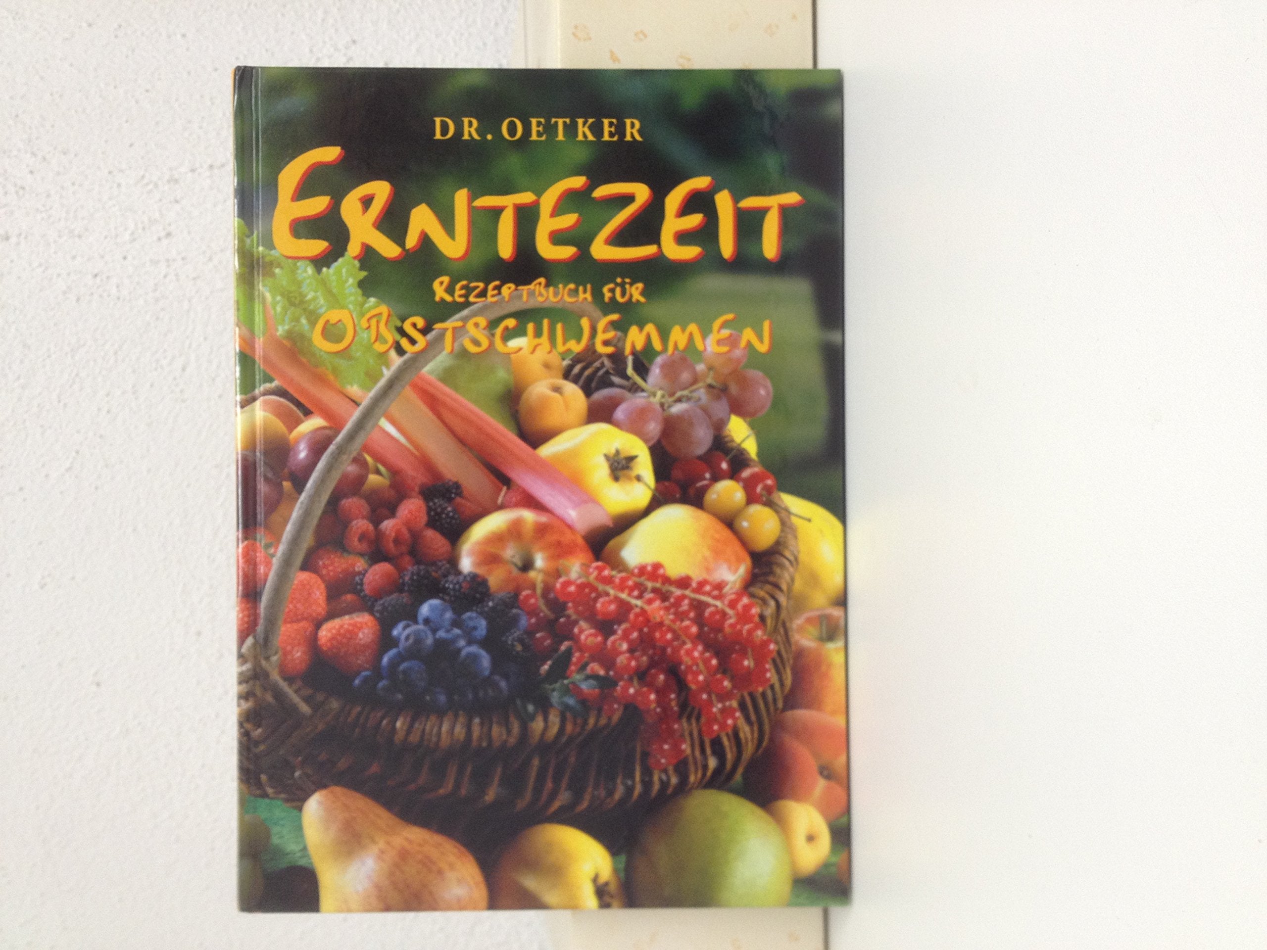Dr. Oetker Erntezeit. Rezeptbuch für Obstschwemmen Cooking & Enjoying