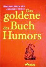 Das goldene Buch des Humors (Vergnügliche Geschichten über das Leben und andere heitere Katastrophen) Books