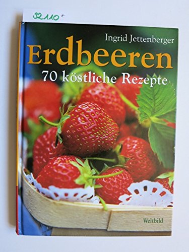 Erdbeeren: 70 köstliche Rezepte Cooking & Enjoying