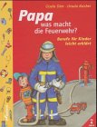 Papa was macht die Feuerwehr: Berufe für Kinder leicht erklärt Books