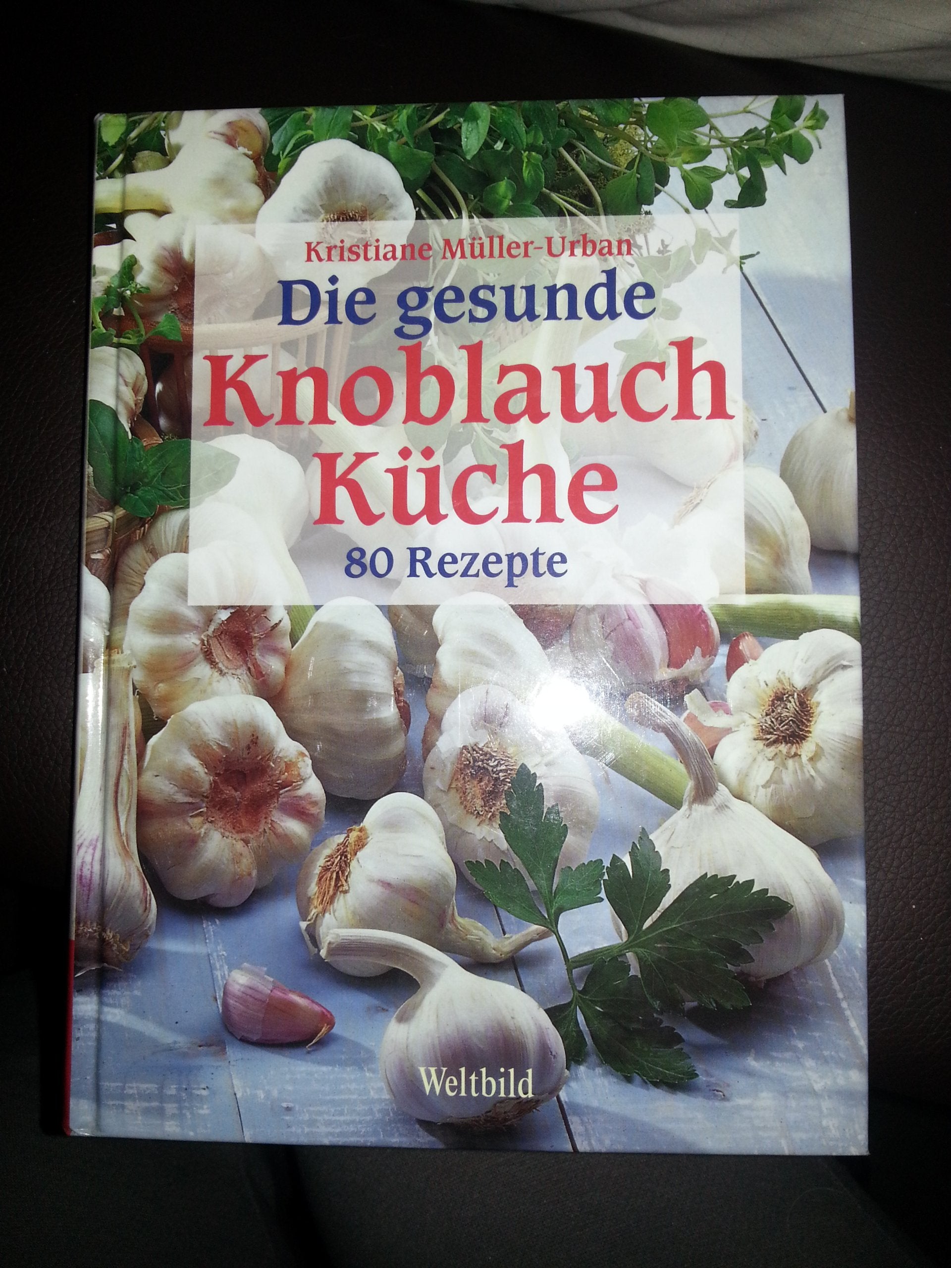 Die gesunde Knoblauch-Küche: 80 Rezepte Leisure, Home & Garden