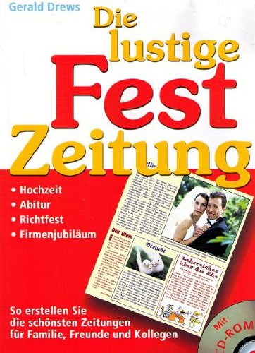 Die lustige Festzeitung - So erstellen Sie die schönsten Zeitungen für Familien, Freunde und Kollegen - Hochzeit, Abitur, Richtfest, Firmenjubiläum - Mit CD-ROM Books