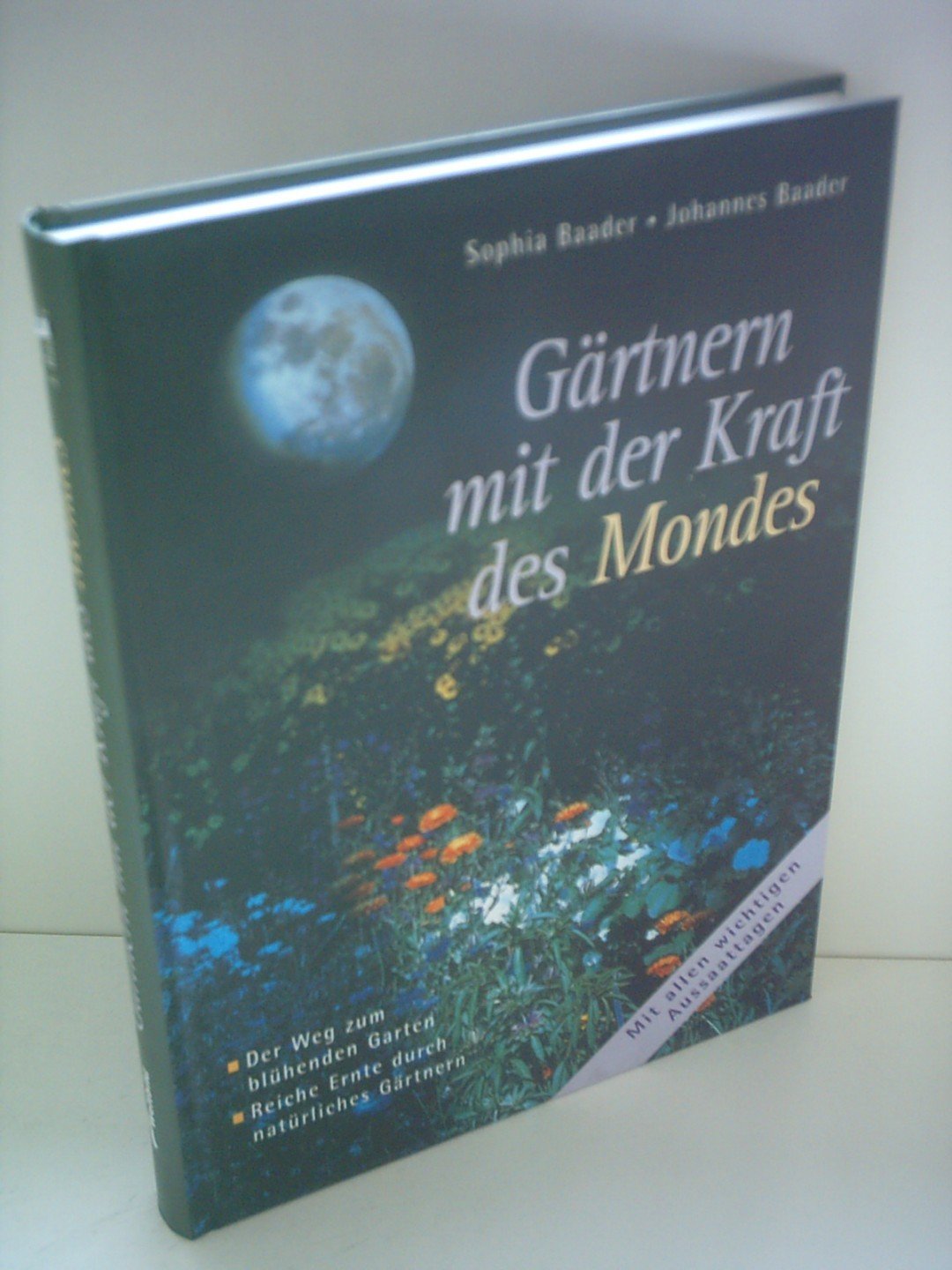 Gärtnern mit der Kraft des Mondes: Mit allen wichtigen Aussaattagen Garden & Plants