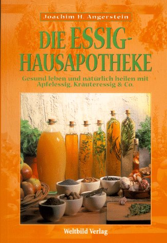 Die Essig-Hausapotheke. Gesund leben und natürlich heilen mit Apfelessig, Kräuteressig & Co. Self-help