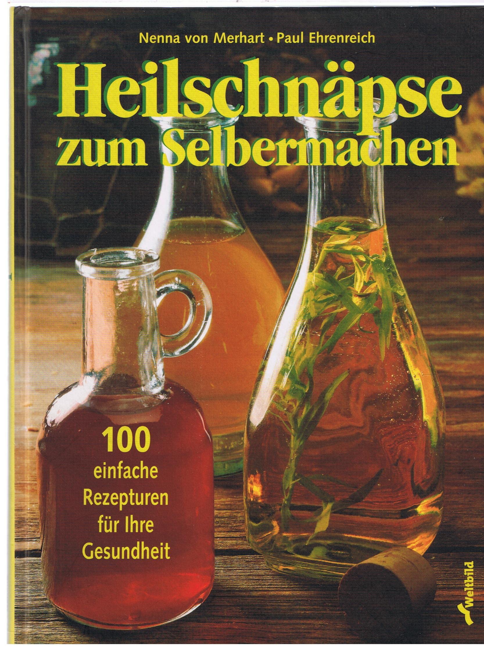 Heilschnäpse zum Selbermachen: 100 einfache Rezepturen für Ihre Gesundheit Leisure, Home & Garden