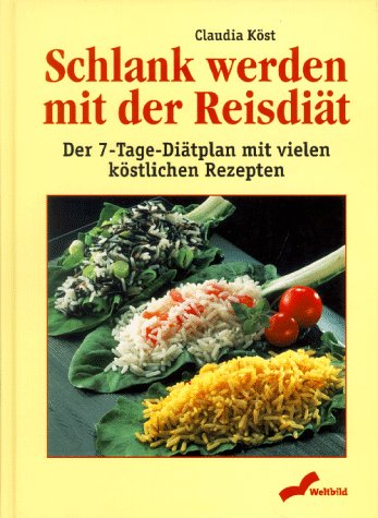 Schlank werden mit der Reisdiät: Der 7-Tage-Diätplan mit vielen köstlichen Rezepten Health, Nutrition & Fitness