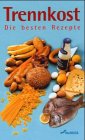 Trennkost: Die besten Rezepte Health, Nutrition & Fitness