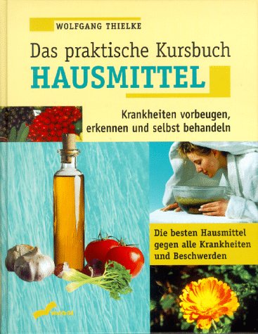 Das praktische Kursbuch Hausmittel: Krankheiten vorbeugen, erkennen und selbst heilen Medicine
