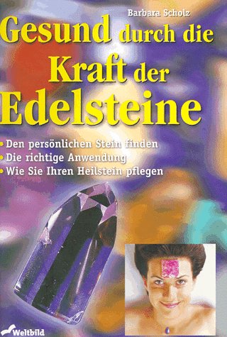 Gesund durch die Kraft der Edelsteine: Den persönlichen Stein finden. Die richtige Anwendung. Wie Sie Ihren Heilstein pflegen Religion & Esotericism