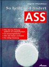 So heilt und lindert ASS: Alles über das Wissensspektrum von Acetylsalicilsäure. Die Einsatzmöglichkeit. Alles über Nutzen und Risiken. Die richtige Dosierung Medicine