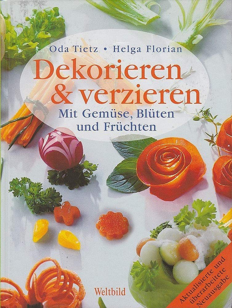 Dekorieren & Verzieren : mit Gemüse, Blüten und Früchten. Cooking & Enjoying