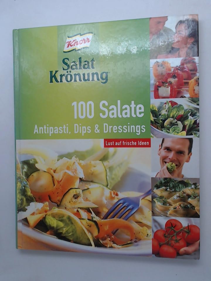 Knorr Salat Krönung: 100 Salate. Antipasti, Dips & Dressings - Lust auf frische Ideen. Cooking & Enjoying