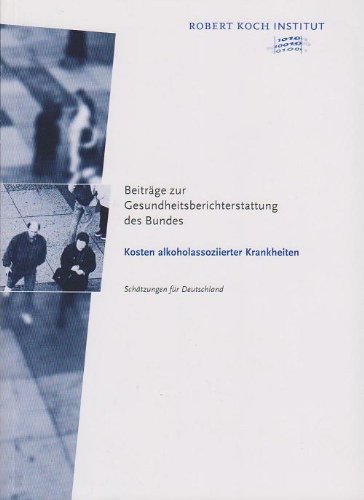 Beiträge zur Gesundheitsberichterstattung des Bundes - Kosten alkoholassoziierter Krankheiten. Schätzungen für Deutschland Books