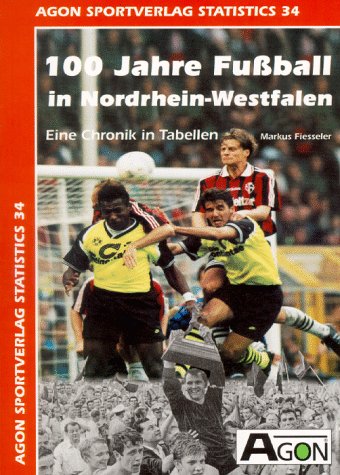 100 Jahre Fussball im Westen. Zwischen Alm, Wedau und Tivoli. Das Buch zum Jubiläum des Westdeutschen Fussballverbandes Leisure & Fun