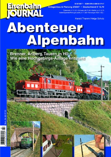 Abenteuer Alpenbahn - Brenner, Arlberg, Tauern in H0: Wie eine Hochgebirgs-Anlage entsteht - Eisenbahn Journal Anlagenbau & Planung 2-2007 Leisure, Home & Garden