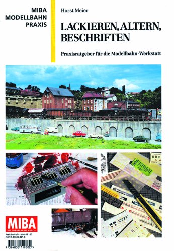 Lackieren, Altern, Beschriften - Praxisratgeber für die Modellbahnwerkstatt - MIBA Modellbahn Praxis Leisure, Home & Garden