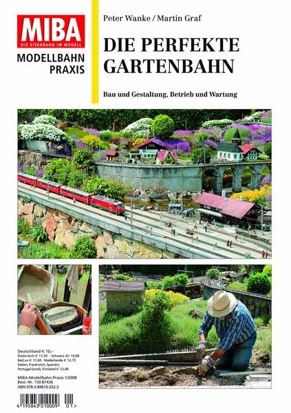 Die perfekte Gartenbahn - Bau und Gestaltung, Betrieb und Wartung - MIBA Modellbahn Praxis: Bau und Gestaltung, Betrieb und Wartung MIBA Modellbahn-Praxis 1/2008 (MIBA-Praxis) Leisure, Home & Garden