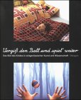 Vergiss den Ball und spiel weiter: Das Bild des Kindes in zeitgenössischer Kunst und Wissenschaft: Das Bild des Kindes in zeitgenössischer Kunst und ... Kunsthalle Nürnberg v. 21.10.1999 - 9.1.2000 Film, Art & Culture