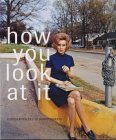How You Look at It: Fotografien des 20. Jahrhunderts: Fotografien des 20. Jahrhunderts. Katalog zur Ausstellung im Sprengel Museum Hannover v. 14.5. - ... Frankfurt am Main, v. 23.8.- 12.11.2000 Film, Art & Culture