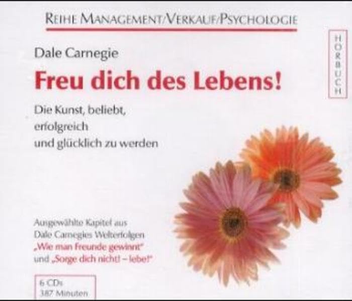 Freu Dich des Lebens!: Die Kunst, beliebt, erfolgreich und glücklich zu werden. Ausgewählte Kapitel der Welterfolge "Sorge dich nicht - lebe!" und "Wie man Freunde gewinnt" Lifestyle