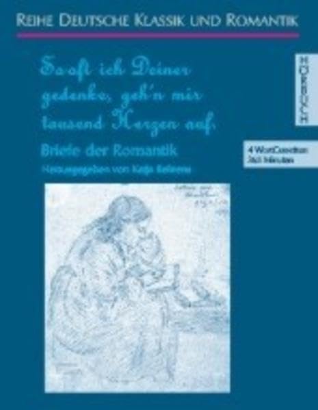 Sooft ich Deiner gedenke, geh'n mir tausend Herzen auf: Briefe der Romantik (Deutsche Klassik und Romantik - Hörbuch) Essays & Short Stories
