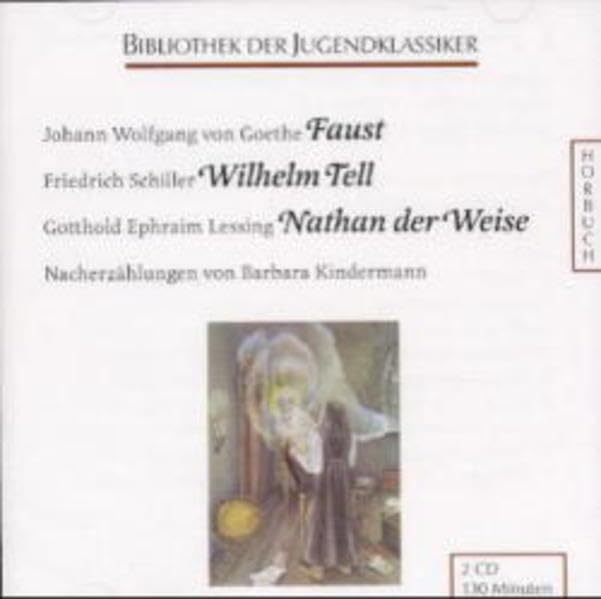 Faust. - Schiller, Friedrich: Wilhelm Tell. - Lessing, Gotthold E: Nathan der Weise: Nacherzählungen (Bibliothek der Jugendklassiker - Hörbuch) Novels & Short Stories