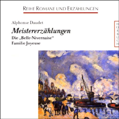 Meistererzählungen: Die "Belle-Nivernaise" /Familie Joyeuse. Eine Aufnahme des SWR (Romane und Erzählungen - Hörbuch) Classics