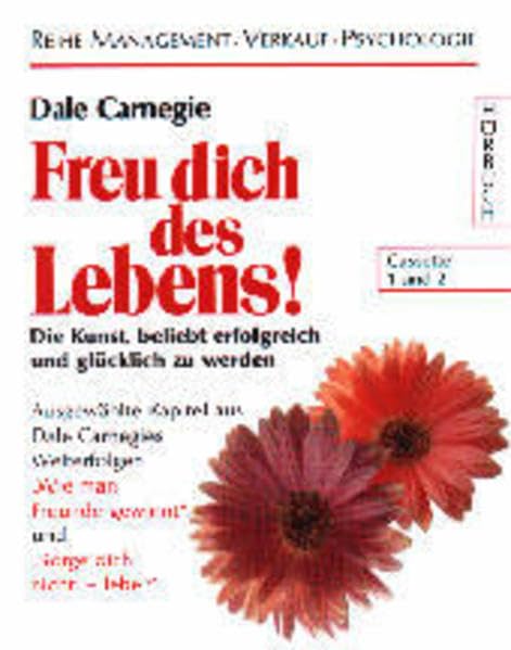 Freu dich des Lebens: Die Kunst beliebt, erfolgreich und glücklich zu werden. Ausgewählte Kapitel aus Dale Carnegies Welterfolgen "Sorge Dich nicht - ... (Management /Verkauf /Psychologie - Hörbuch) Lifestyle