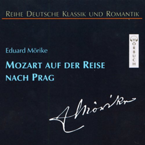 Mozart auf der Reise nach Prag: Ungekürzte Lesung (Deutsche Klassik und Romantik - Hörbuch) Classics