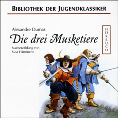 Die drei Musketiere: Nacherzählung (Bibliothek der Jugendklassiker - Hörbuch) Classics