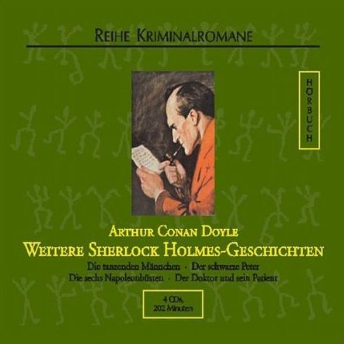Weitere Sherlock Holmes-Geschichten: Die tanzenden Männchen /Der schwarze Peter /Die sechs Napoleonbüsten /Der Doktor und sein Patient Contemporary literature