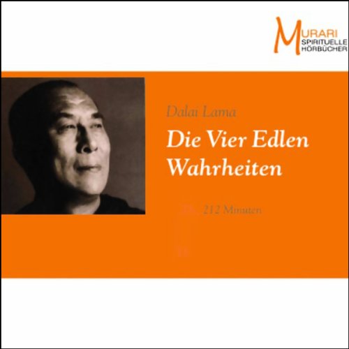Die Vier Edlen Wahrheiten: Ungekürzte Lesung (Murari - Spirituelle Hörbücher) Religion & Esotericism