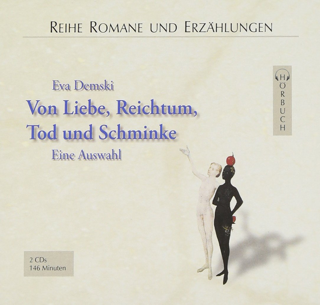 Von Liebe, Reichtum, Tod und Schminke: Liebeserklärung /Beerenlese /Pas de deux /Salomo und die Mädchen /Erbfolgen /Textilekel (Romane und Erzählungen - Hörbuch) Contemporary literature Books