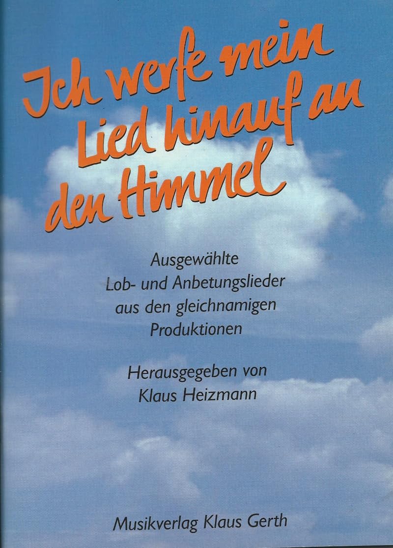 Ich werfe mein Lied hinauf an den Himmel. Lob-, Dank- und Anbetungslieder für Chöre und Solisten Sheet Music