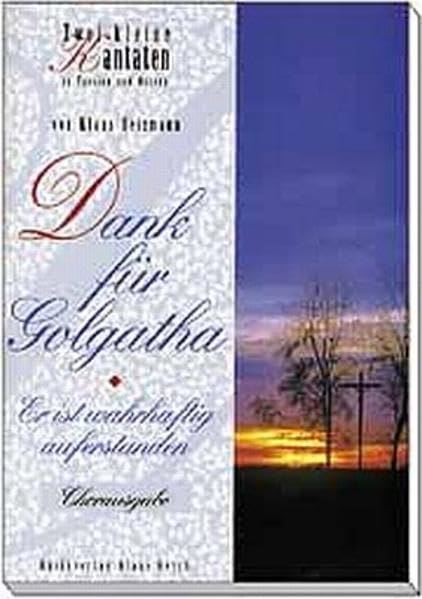 Dank für Golgatha. Zwei kleine Kantaten zu Passion und Ostern Arts & Music