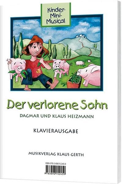 Der verlorene Sohn. Kinder-Mini-Musical: Klavierausgabe Arts & Music