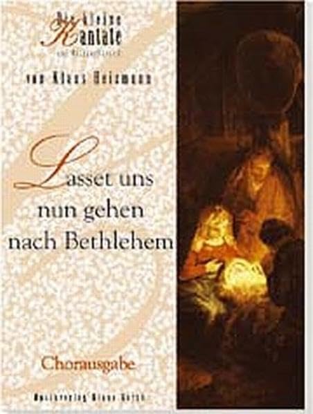 Lasset uns nun gehen nach Bethlehem - Chorausgabe: Die kleine Kantate zur Weihnachtszeit Sheet Music
