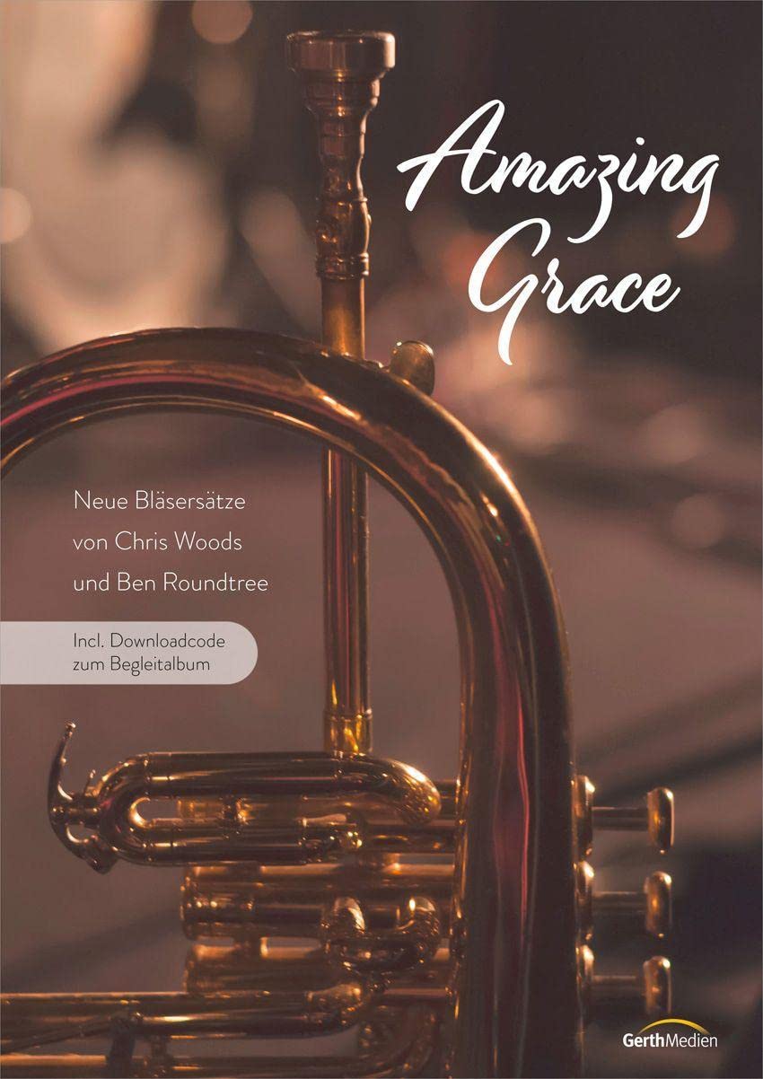 Amazing Grace - Bläserpartitur inkl. Downloadcode: Neue Bläsersätze von Chris Woods und Ben Roundtree Sheet Music
