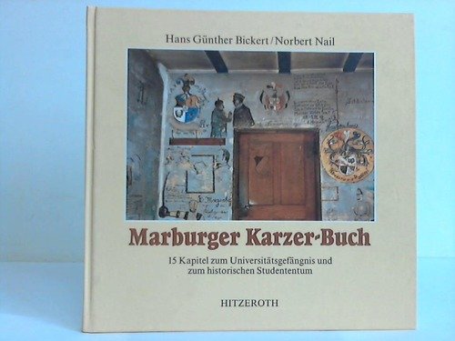 Marburger Karzer-Buch - 15 Kapitel zum Universitätsgefängnis und zum historischen Studententum Books